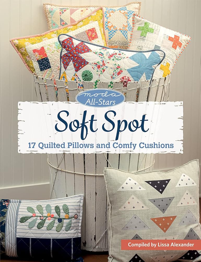 Soft Spot Quilt Book: 17 Pillows and Cushions by Moda All-Stars